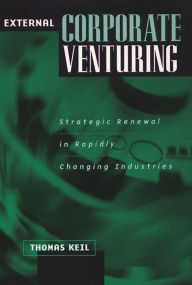 Title: External Corporate Venturing: Strategic Renewal in Rapidly Changing Industries, Author: Thomas Keil