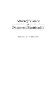 Title: Attorney's Guide to Document Examination, Author: Katherine Koppenhaver