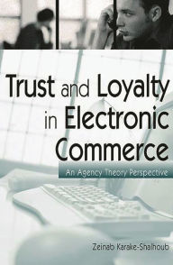 Title: Trust and Loyalty in Electronic Commerce: An Agency Theory Perspective, Author: Zeinab Karake-Shalhoub
