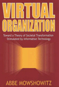 Title: Virtual Organization: Toward a Theory of Societal Transformation Stimulated by Information Technology, Author: Abbe L. Mowshowitz