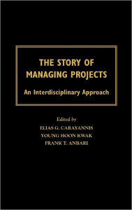 Title: The Story of Managing Projects: An Interdisciplinary Approach, Author: Young Hoon Kwak
