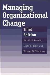 Title: Managing Organizational Change / Edition 3, Author: Patrick E. Connor