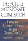 The Future of Corporate Globalization: From the Extended Order to the Global Village / Edition 1