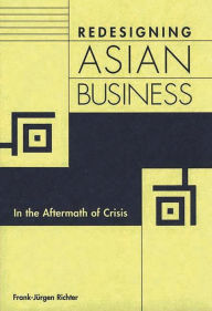 Title: Redesigning Asian Business: In the Aftermath of Crisis, Author: Frank Richter