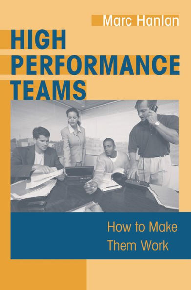 High Performance Teams: How to Make Them Work