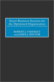 Title: Smart Business Systems for the Optimized Organization, Author: Robert J. Thierauf