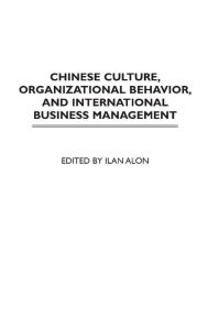 Title: Chinese Culture, Organizational Behavior, and International Business Management, Author: Ilan Alon