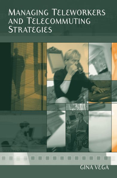 Managing Teleworkers and Telecommuting Strategies / Edition 1