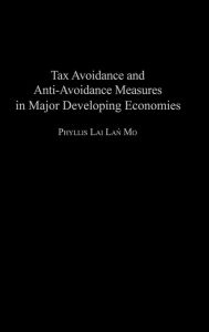 Title: Tax Avoidance and Anti-Avoidance Measures in Major Developing Economies, Author: Phyllis Mo