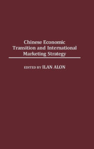 Title: Chinese Economic Transition and International Marketing Strategy, Author: Ilan Alon