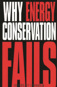 Title: Why Energy Conservation Fails, Author: Herbert Inhaber