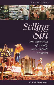 Title: Selling Sin: The Marketing of Socially Unacceptable Products, Author: D. Kirk Davidson