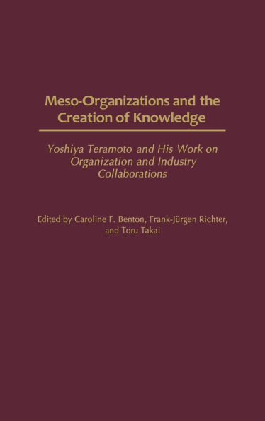 Meso-Organizations and the Creation of Knowledge: Yoshiya Teramoto and His Work on Organization and Industry Collaborations