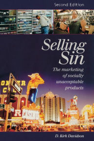 Title: Selling Sin: The Marketing of Socially Unacceptable Products, Author: D. Kirk Davidson