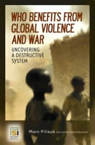 Who Benefits from Global Violence and War: Uncovering a Destructive System (Contemporary Psychology Series)