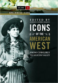 Title: Icons of the American West: From Cowgirls to Silicon Valley, Author: Gordon M. Bakken