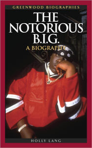 Title: Notorious B.I.G.: A Biography (Greenwood Biographies), Author: Holly Lang