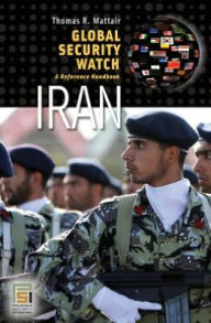Title: Global Security Watch Iran: A Reference Handbook, Author: Thomas R. Mattair