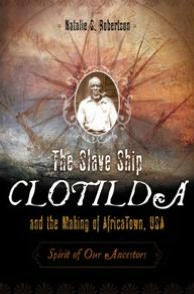 Slave Ship Clotilda and the Making of Africatown, USA: Spirit of Our Ancestors