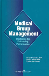 Title: Medical Group Management: Strategies For Enhancing Performance / Edition 1, Author: Steven T. Valentine