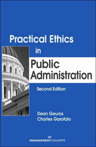 Title: Practical Ethics in Public Administration / Edition 2, Author: Dean Geuras