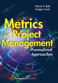 Title: Metrics for Project Management: Formalized Approaches, Author: Parvis F. Rad