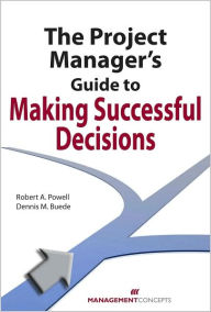 Title: The Project Manager's Guide to Making Successful Decisions, Author: Robert A. Powell