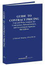 Guide to Contract Pricing: Cost and Price Analysis for Contractors, Subcontractors, and Government Agencies