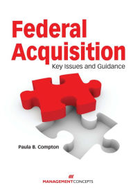 Title: Federal Acquisition: Key Issues and Guidance, Author: Paula B. Compton