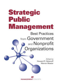 Title: Strategic Public Management: Best Practices from Government and Nonprofit Organizations, Author: Howard R. Balanoff