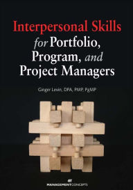Title: Interpersonal Skills for Portfolio, Program, and Project Managers, Author: Ginger Levin