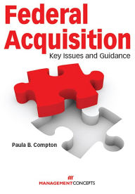 Title: Federal Acquisition: Key Issues and Guidance, Author: Paula B. Compton