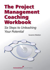 Title: The Project Management Coaching Workbook: Six Steps to Unleashing Your Potential, Author: Susanne Madsen