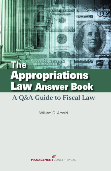The Appropriations Law Answer Book: A Q&A Guide to Fiscal