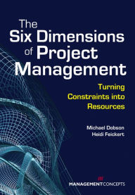 Title: The Six Dimensions of Project Management: Turning Constraints into Resources, Author: Michael S. Dobson