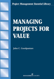 Title: Managing Projects for Value, Author: John C. Goodpasture