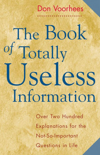 The Book of Totally Useless Information: Over Two Hundred Explanations for The Not-So-Important Questions in Life
