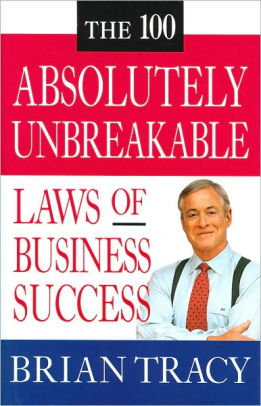 The 100 Absolutely Unbreakable Laws Of Business Success By