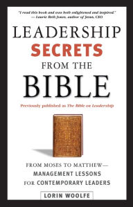 Title: Leadership Secrets from the Bible: From Moses to Matthew - Management Lessons for Contemporary Leaders, Author: Lorin Woolfe