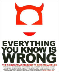 Title: Everything You Know Is Wrong: The Disinformation Guide to Secrets and Lies, Author: Russ Kick