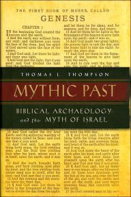 Title: Mythic Past: Biblical Archaeology and the Myth of Israel, Author: Thomas Thompson