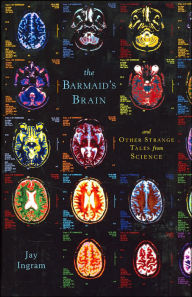 Title: The Barmaid's Brain and Other Strange Tales from Science, Author: Jay Ingram