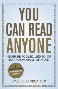 Title: You Can Read Anyone: Never be Fooled, Lied to, or Taken Advantage of Again, Author: David J. Lieberman
