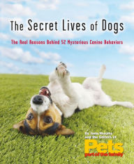 Title: The Secret Lives of Dogs: The Real Reasons Behind 52 Mysterious Canine Behaviors, Author: Jana Murphy