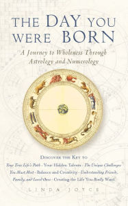 Title: The Day You Were Born: A Journey to Wholeness Through Astrology and Numerology, Author: Linda Joyce