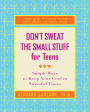 Don't Sweat the Small Stuff for Teens: Simple Ways to Keep Your Cool in Stressful Times