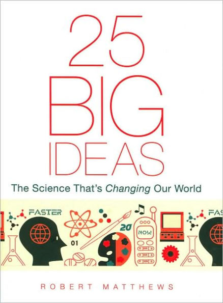 25 Big Ideas: The Science That's Changing Our World