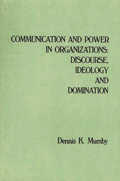 Communication and Power in Organizations: Discourse, Ideology, and Domination / Edition 1