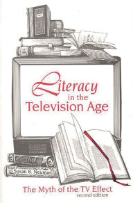 Title: Literacy in the Television Age: The Myth of the TV Effect, Author: Susan B. Neuman