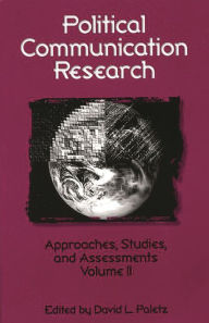 Title: Political Communication Research: Approaches, Studies, and Assessments, Volume 2, Author: David L. Paletz